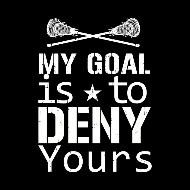 My Goal Is To Deny Yours Lacrosse by NatalitaJK