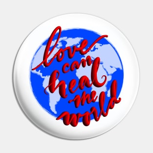 Love can Heal the World Pin