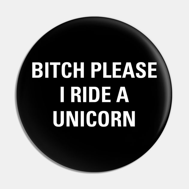 Funny Sarcasm Bitch Please I Ride a Unicorn Aesthetics Pin by dewinpal