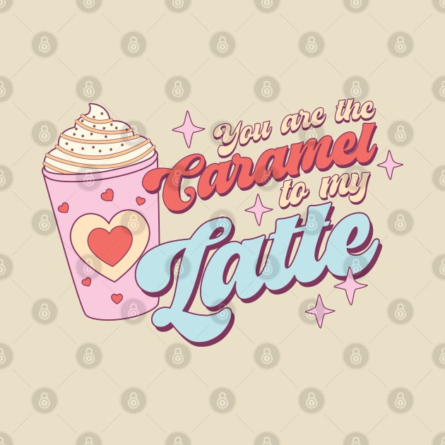 You Are The  Caramel To My Latte by Pop Cult Store