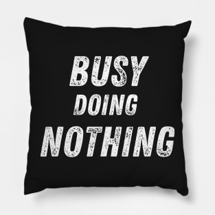 Busy Doing Nothing Pillow