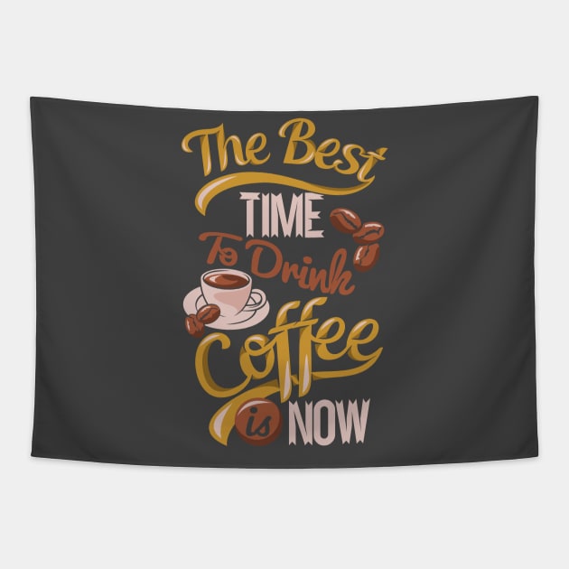 The Best Time To Drink Coffee Tapestry by kimmieshops