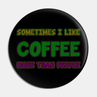 sometime i like coffee more than people Pin