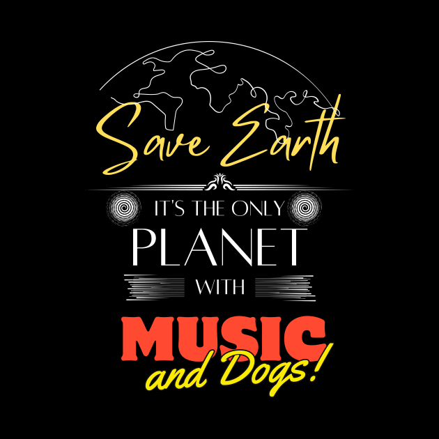 Save Earth, It's the Only Planet with Music and Dogs Shirt for Musicians by Kibria1991