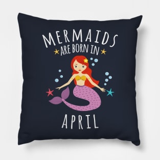 Copy of Mermaids Are Born In April Pillow