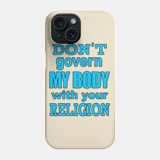 Don't Govern MY BODY Phone Case