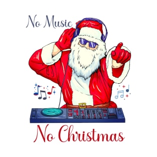 NO Music No Christmas With Santa Claus T-Shirt