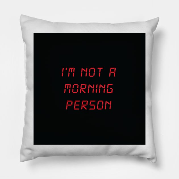 I'm Not A Morning Person Pillow by FlashmanBiscuit