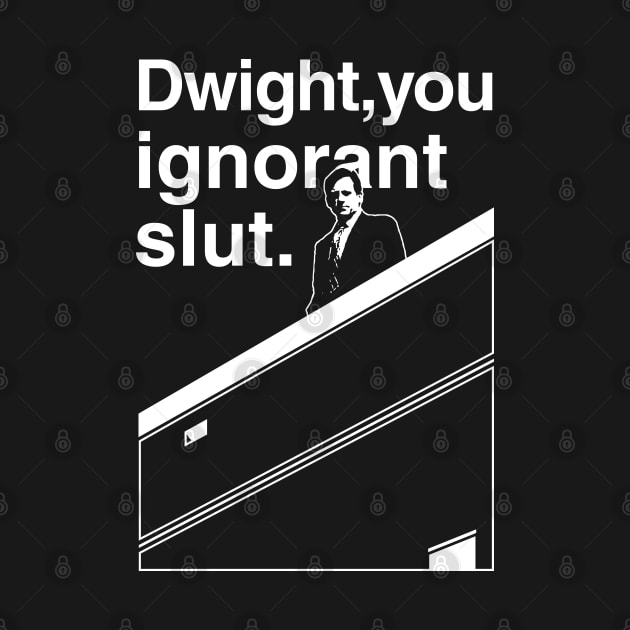 Dwight You Ignorant Slut by huckblade