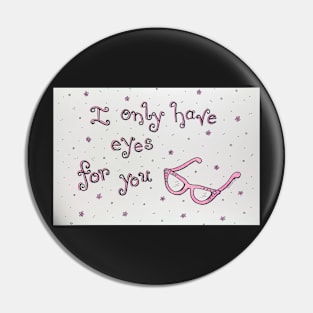 I Only Have Eyes for You Pin