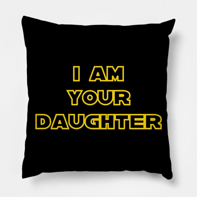 I Am Your Daughter Pillow by DavesTees