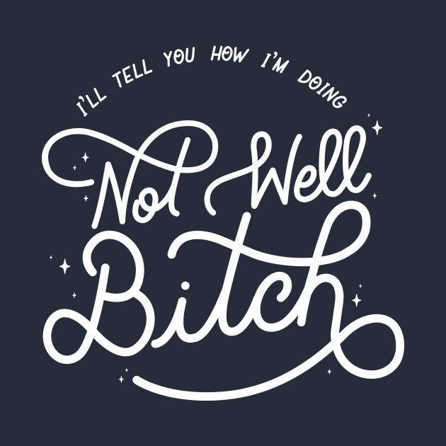 Not Well Bitch - White by LoverlyPrints