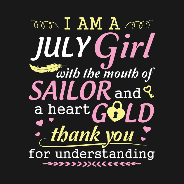 I Am A July Girl With The Mouth Of Sailor And A Heart Of Gold Thank You For Understanding by bakhanh123