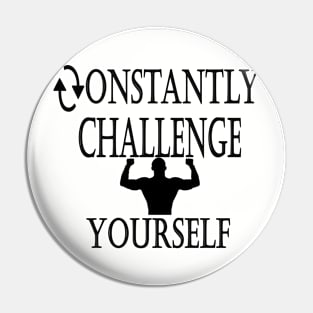 Constantly Challenge Yourself Pin