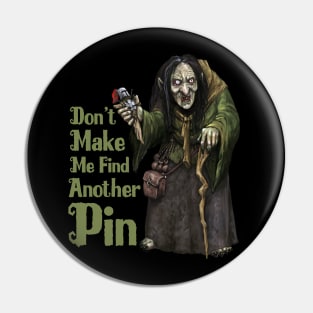 Don't Make Me Find Another Pin Pin