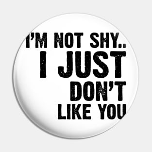 I'm Not Shy...I Just Don't Like You v2 Pin