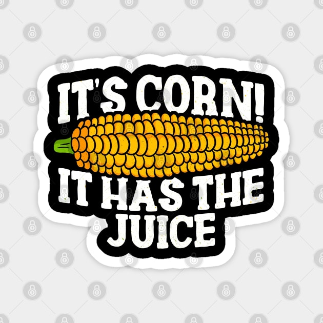 IT'S CORN - IT HAS THE JUICE Magnet by TextTees