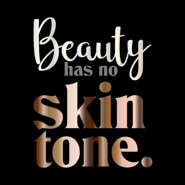 Beauty has no skin tone by Valkyrie's Designs