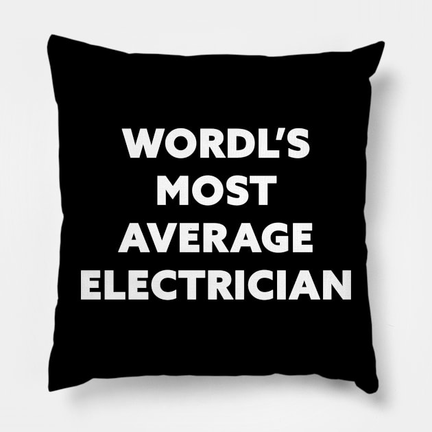 World's Most Average Electrician Pillow by Horisondesignz