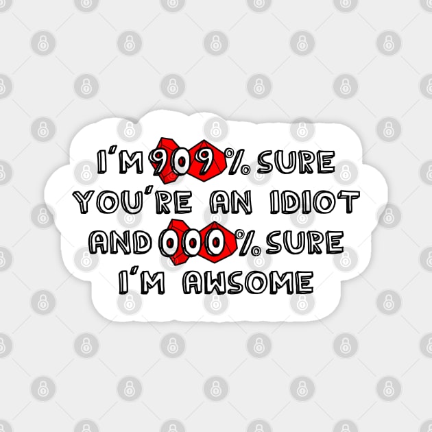 I'm 99% Sure You're an Idiot and 100% Sure I'm Awsome ( Dungeons and Dragons / DnD Inspired ) Magnet by Red Jacket