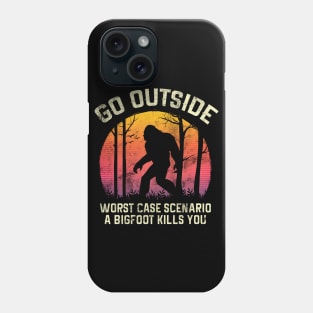 Go Outside Worst Case Scenario a Bigfoot Kills You Phone Case