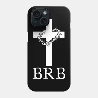 Brb Jesus Phone Case