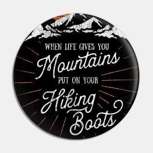 Life Gives You Mountains Put On Your Hiking Boots Hiking design Pin