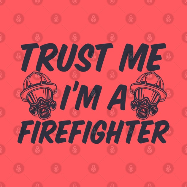 Trust me I'm a Firefighter by B3pOh