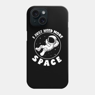 I Just Need More Space Phone Case