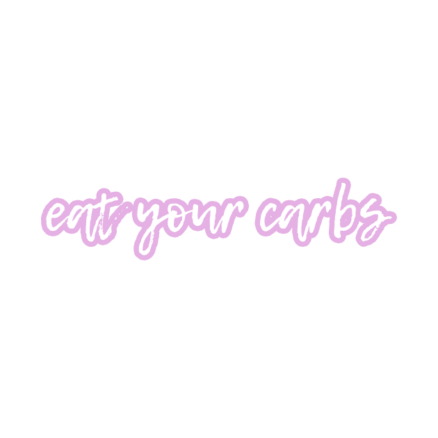 Eat your carbs by victoriaarden