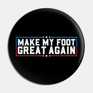 Make My Foot Great Again Funny Broken Foot Surgery Recovery Pin