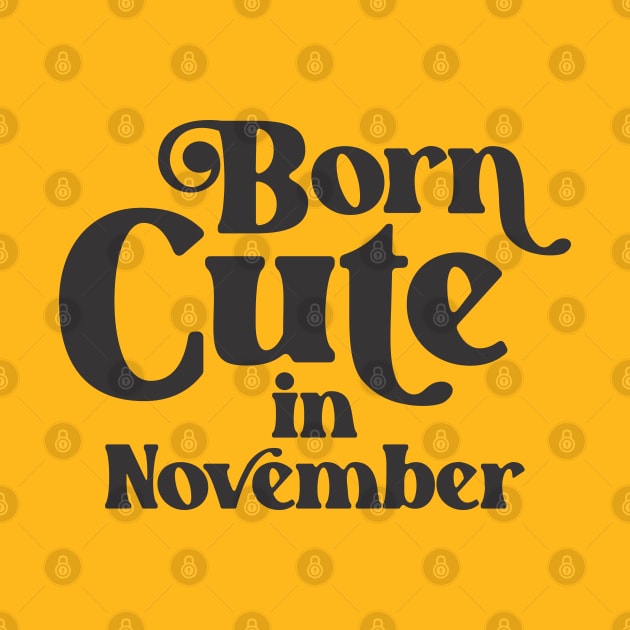 Born Cute in November - Birth Month - Birthday by Vector-Artist