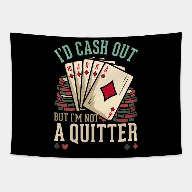 I'd Cash Out But I'm Not A Quitter - Poker Casino Gift Tapestry by biNutz