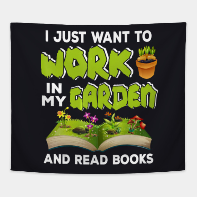 Gardening Lover I Want To Work In Garden And Reading Books T Shirt Gardening Tapestry Teepublic