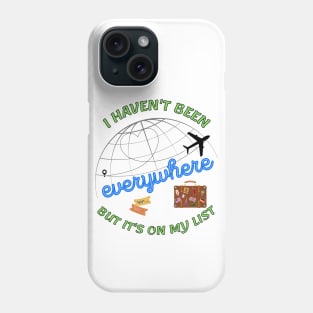 I haven't been everywhere but it's on my list - Travel Phone Case