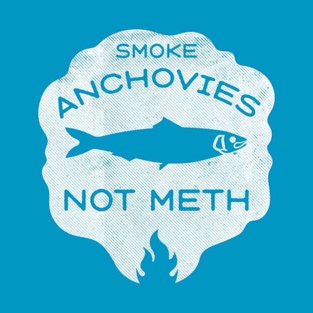 Smoke Anchovies Not Meth (white) by toadyco