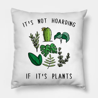 It's Not Hoarding if it's Plants Pillow