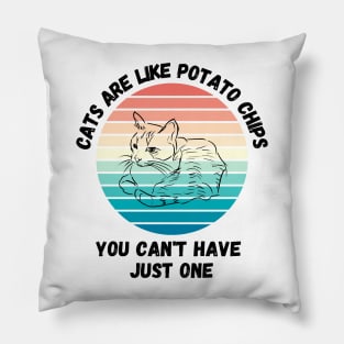 Cats Are Like Potato Chips You Cant Have Just One Pillow