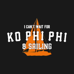 I Can't Wait For Ko Phi Phi & Sailing – Yacht T-Shirt