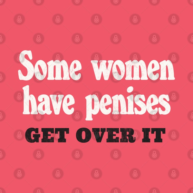 Some Women Have Penises - Get Over It by DankFutura