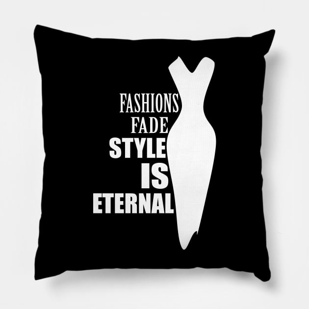 Fashions fade style is eternal (invert) Pillow by hedehede