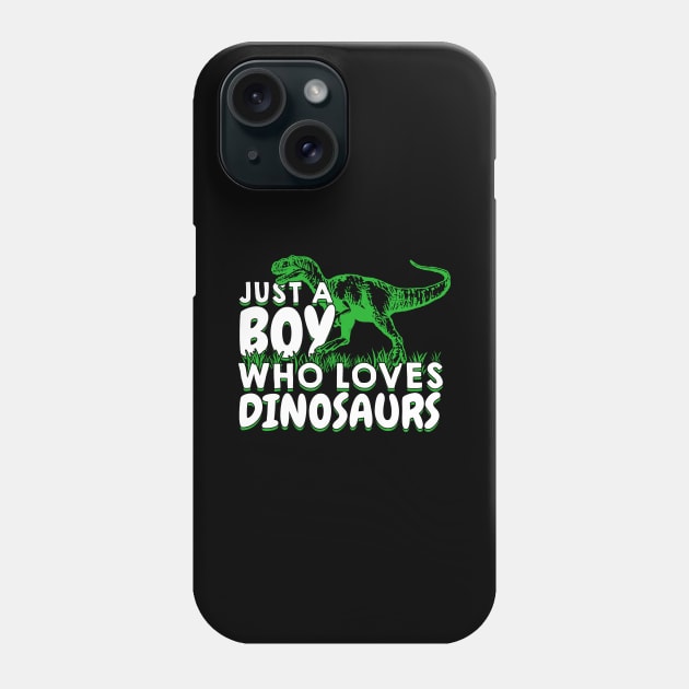 Just A Boy Who Loves Dinosaurs Phone Case by Dolde08