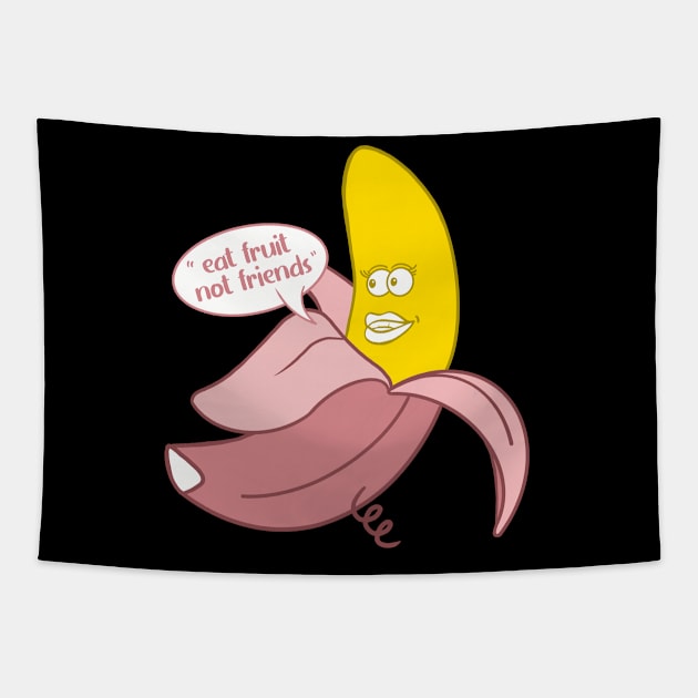 Banana in a pink pig onesie saying ''Eat fruit not friends'' Tapestry by Fruit Tee