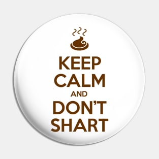 Keep Calm and Don't Shart Pin