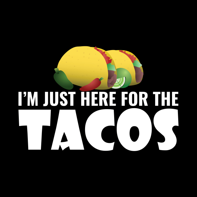 I'M Just Here For The Tacos by Saimarts