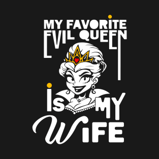 My Favorite Evil Queen Is My Wife T-Shirt