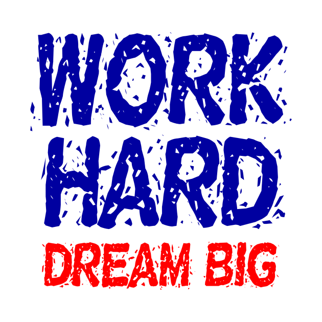 Work Hard Dream Big Motivation by Printnation