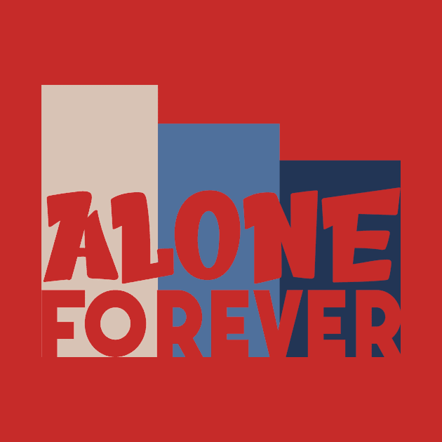 Alone Forever | Single Love Funny Anti Valentine's Day by Selva_design14