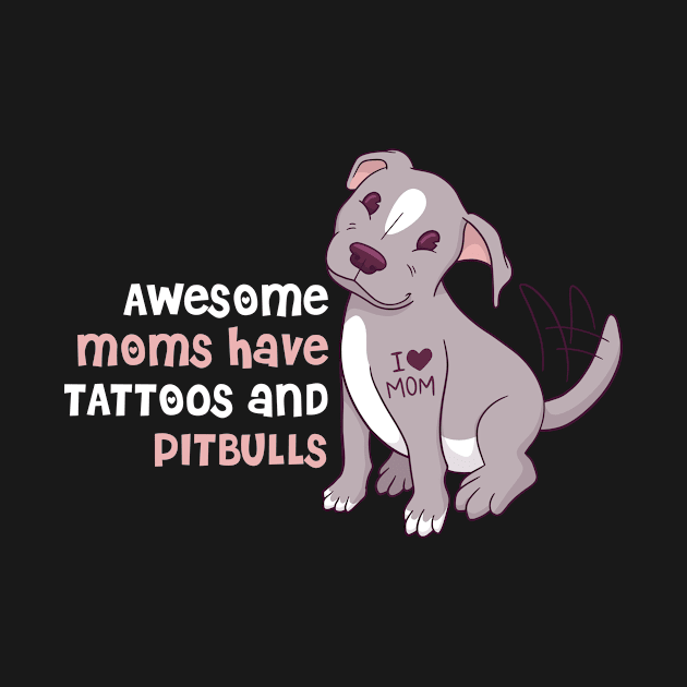 Moms Tattoos And Pitbulls Funny Pitbull Gift by CatRobot