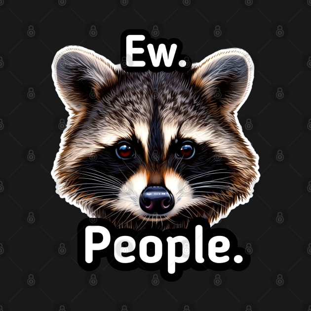 Ew People - Trash Panda Raccoon by MaystarUniverse